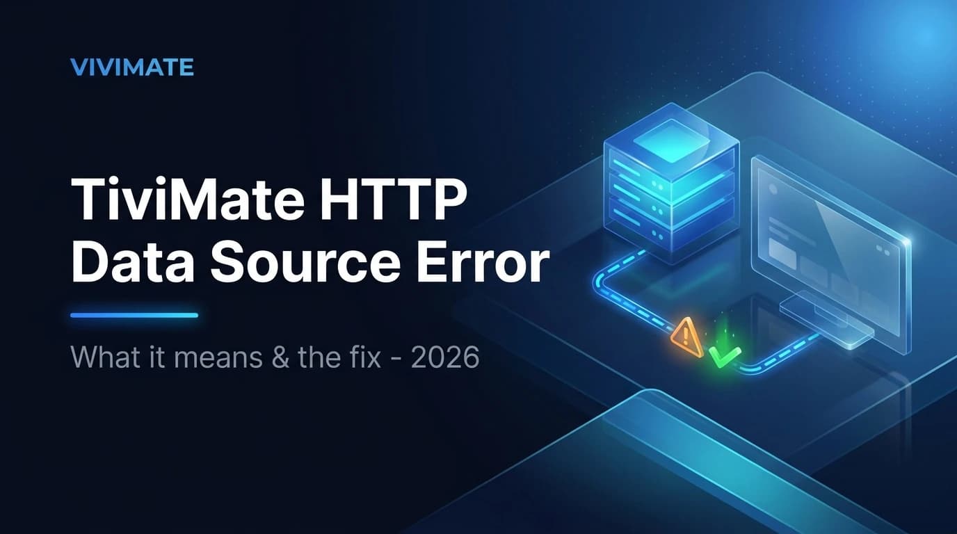 TiviMate "HTTP Data Source Exception"? How to Fix It (2026)