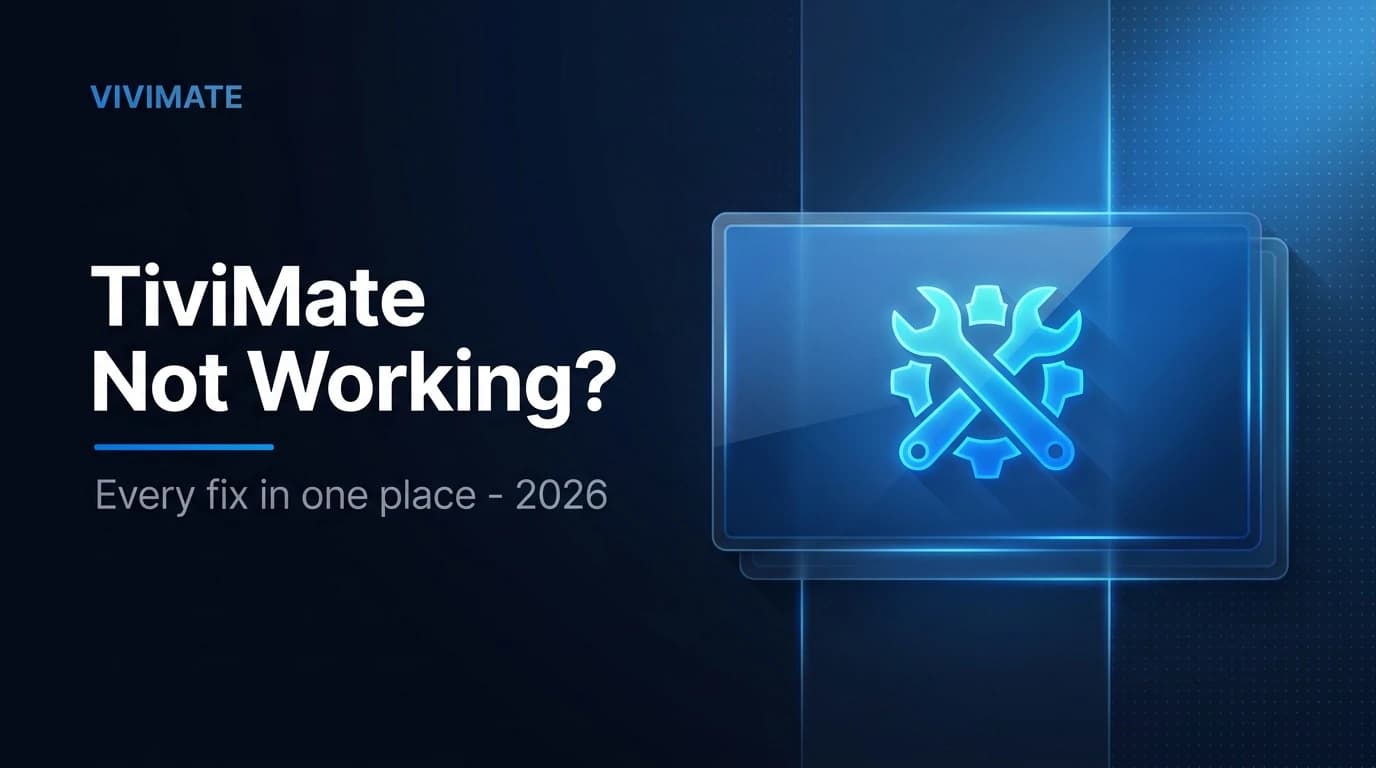 TiviMate Not Working? Every Fix in One Place (2026)