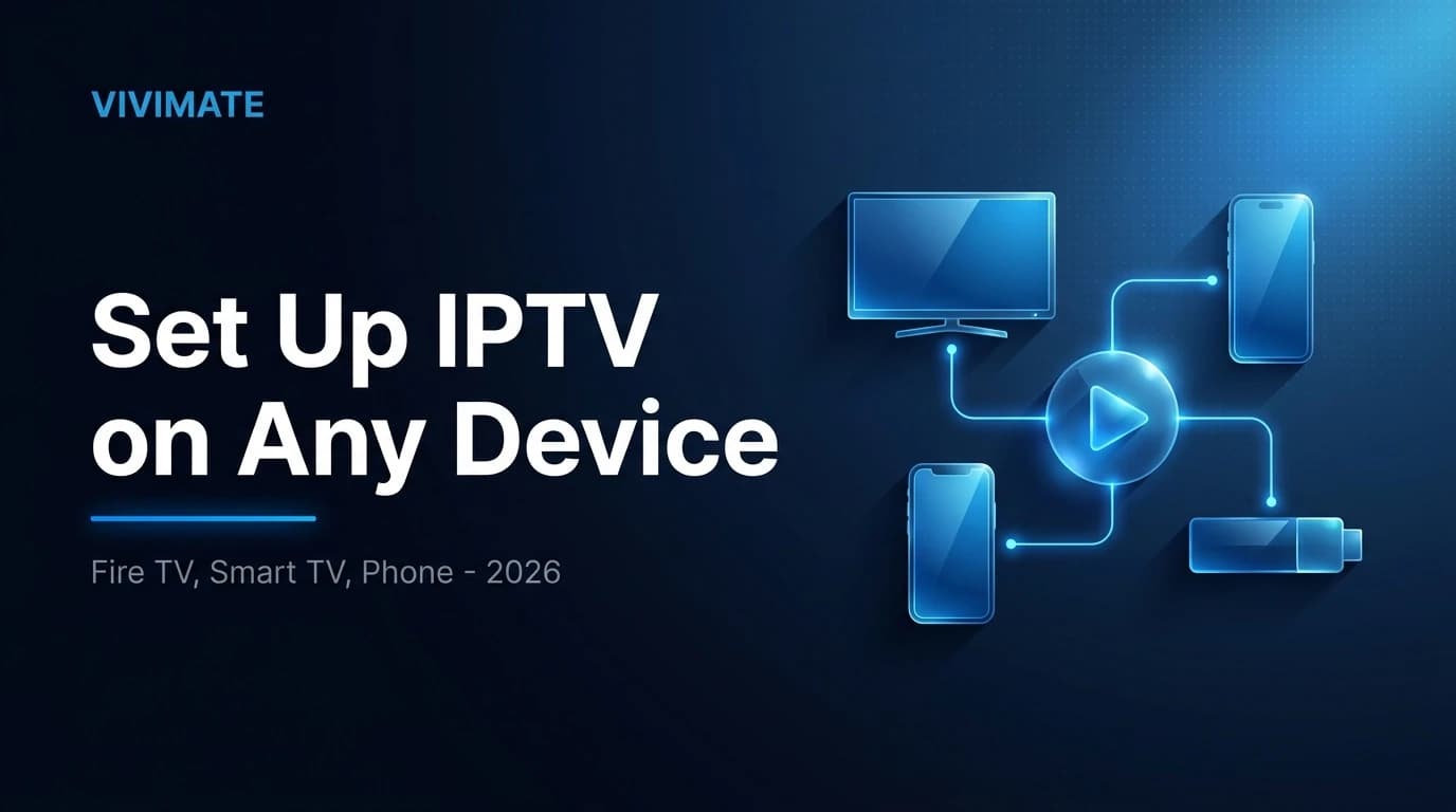How to Set Up IPTV on Any Device (2026 Setup Guide)